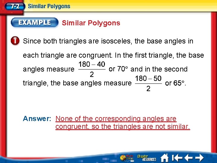 Similar Polygons Since both triangles are isosceles, the base angles in each triangle are