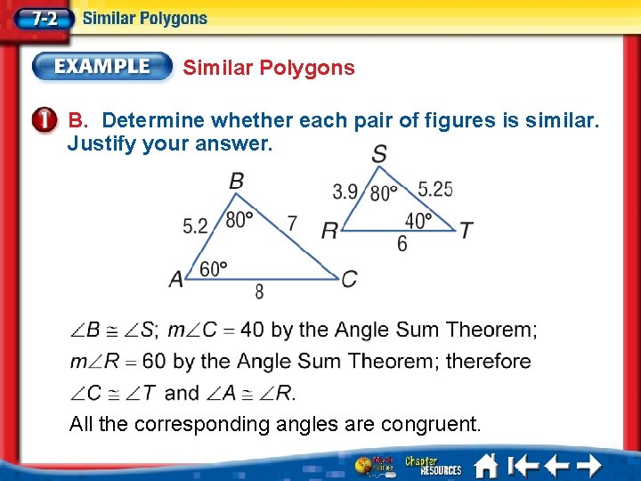 Similar Polygons B. Determine whether each pair of figures is similar. Justify your answer.