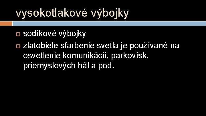 vysokotlakové výbojky sodíkové výbojky zlatobiele sfarbenie svetla je používané na osvetlenie komunikácií, parkovísk, priemyslových