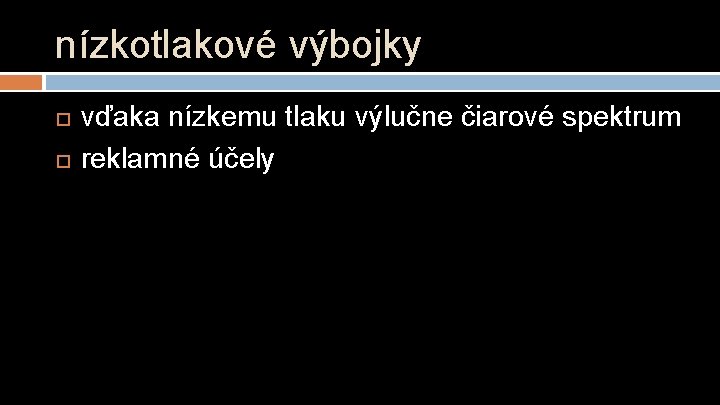 nízkotlakové výbojky vďaka nízkemu tlaku výlučne čiarové spektrum reklamné účely 