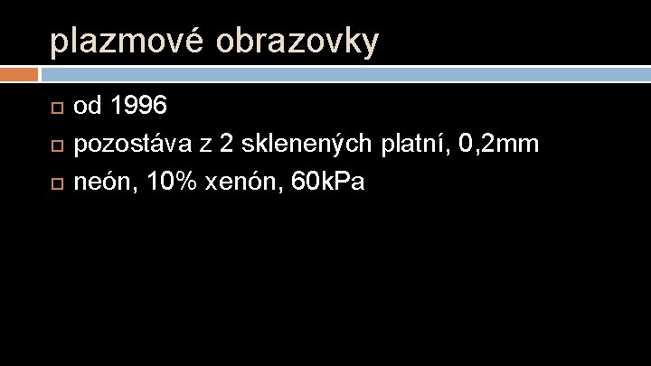 plazmové obrazovky od 1996 pozostáva z 2 sklenených platní, 0, 2 mm neón, 10%