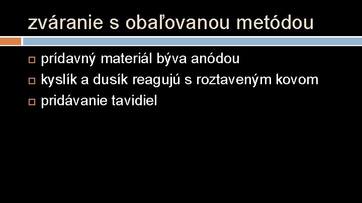 zváranie s obaľovanou metódou prídavný materiál býva anódou kyslík a dusík reagujú s roztaveným