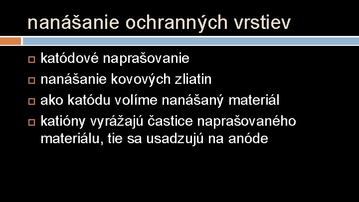 nanášanie ochranných vrstiev katódové naprašovanie nanášanie kovových zliatin ako katódu volíme nanášaný materiál katióny