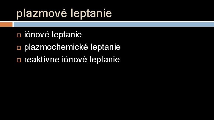 plazmové leptanie iónové leptanie plazmochemické leptanie reaktívne iónové leptanie 