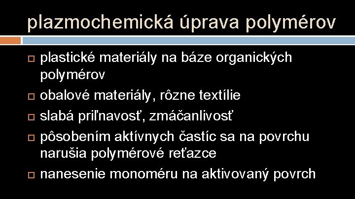 plazmochemická úprava polymérov plastické materiály na báze organických polymérov obalové materiály, rôzne textílie slabá