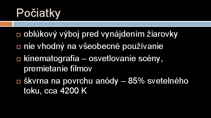 Počiatky oblúkový výboj pred vynájdením žiarovky nie vhodný na všeobecné používanie kinematografia – osvetlovanie