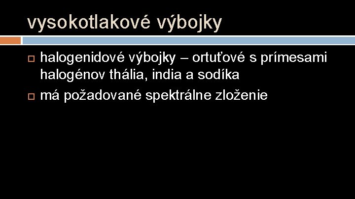 vysokotlakové výbojky halogenidové výbojky – ortuťové s prímesami halogénov thália, india a sodíka má