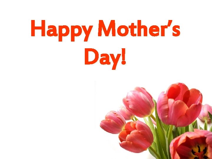 Happy Mother’s Day! 