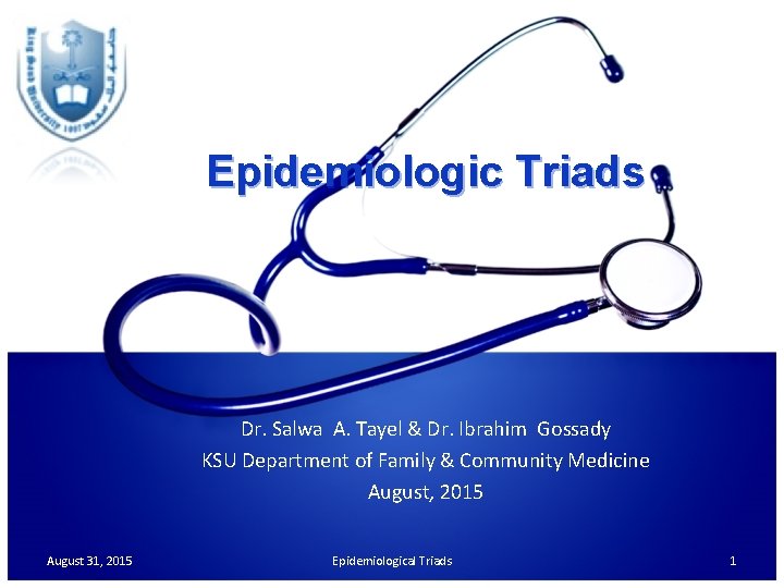 Epidemiologic Triads Dr. Salwa A. Tayel & Dr. Ibrahim Gossady KSU Department of Family
