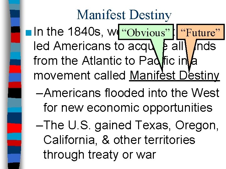 Manifest Destiny ■ In the 1840 s, westward expansion “Obvious” “Future” led Americans to