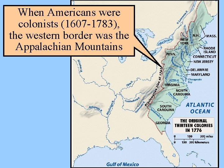 When Americans were colonists (1607 -1783), the western border was the Appalachian Mountains 