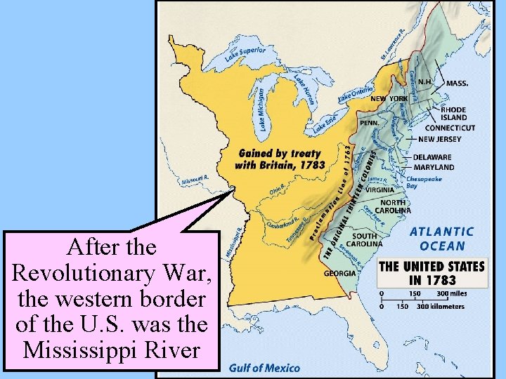 After the Revolutionary War, the western border of the U. S. was the Mississippi