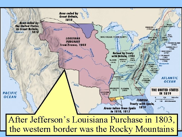 After Jefferson’s Louisiana Purchase in 1803, the western border was the Rocky Mountains 