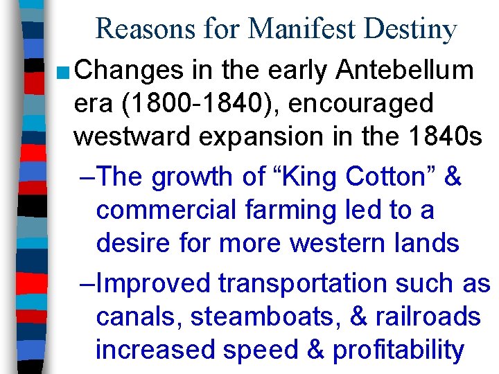 Reasons for Manifest Destiny ■ Changes in the early Antebellum era (1800 -1840), encouraged