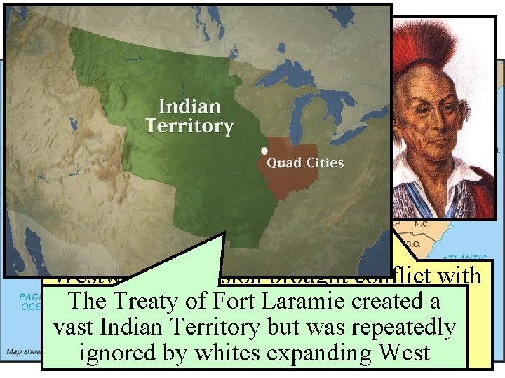 Westward Expansion Westward expansion brought conflict with The Treaty of Fort Laramie created a