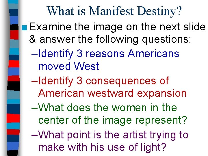 What is Manifest Destiny? ■ Examine the image on the next slide & answer
