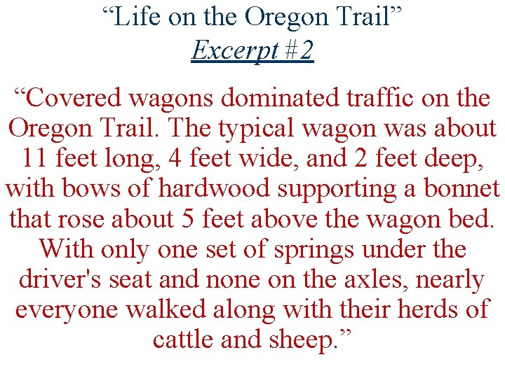 “Life on the Oregon Trail” Excerpt #2 “Covered wagons dominated traffic on the Oregon