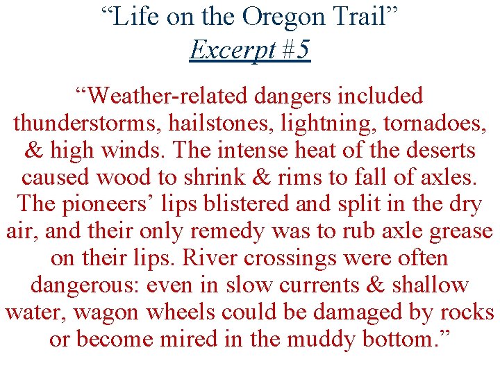 “Life on the Oregon Trail” Excerpt #5 “Weather-related dangers included thunderstorms, hailstones, lightning, tornadoes,