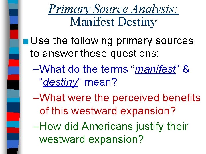 Primary Source Analysis: Manifest Destiny ■ Use the following primary sources to answer these