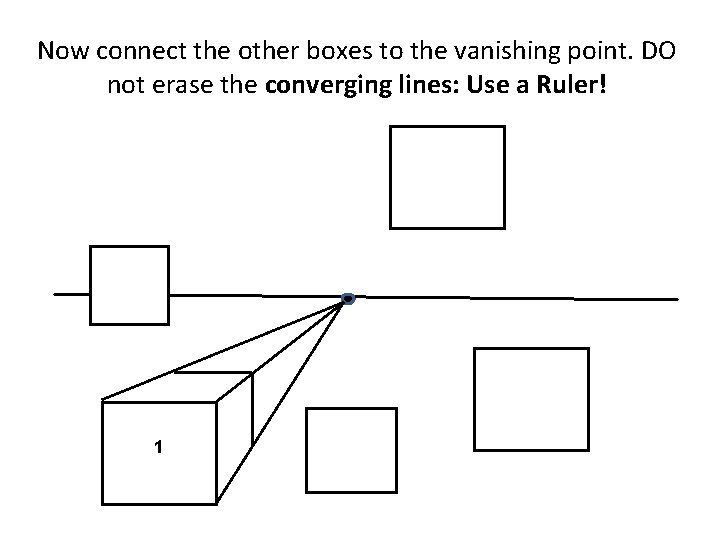 Now connect the other boxes to the vanishing point. DO not erase the converging