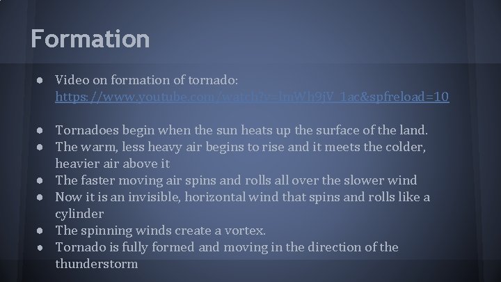 Formation ● Video on formation of tornado: https: //www. youtube. com/watch? v=lm. Wh 9