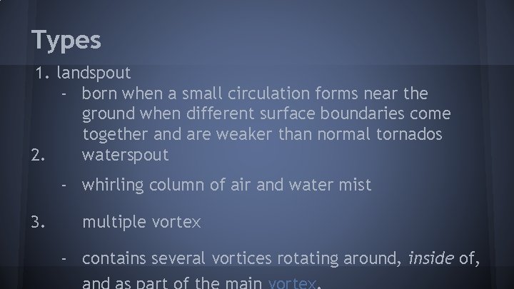 Types 1. landspout - born when a small circulation forms near the ground when