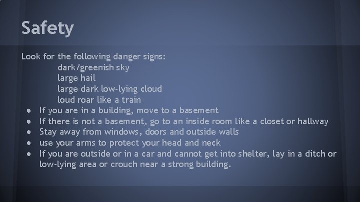 Safety Look for the following danger signs: dark/greenish sky large hail large dark low-lying