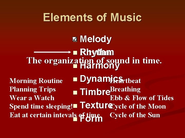 Elements of Music n Melody n Rhythm The organization of sound in time. n