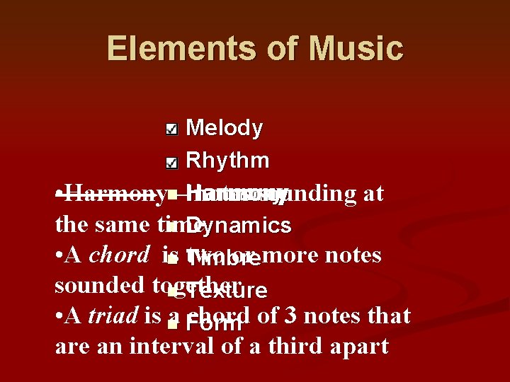 Elements of Music Melody n Rhythm Harmony • Harmonyn–Harmony notes sounding at the same