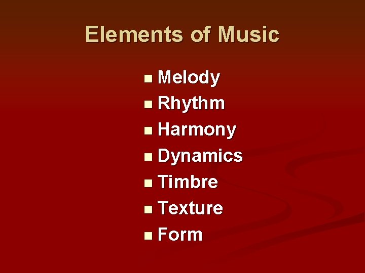 Elements of Music n Melody n Rhythm n Harmony n Dynamics n Timbre n