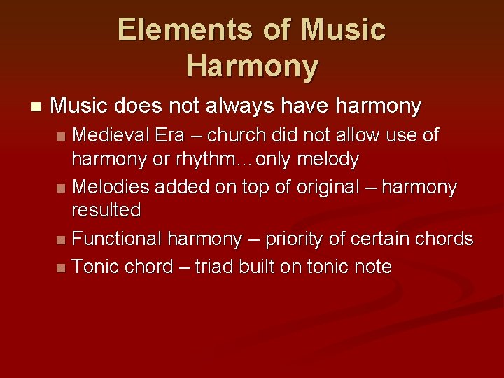 Elements of Music Harmony n Music does not always have harmony Medieval Era –