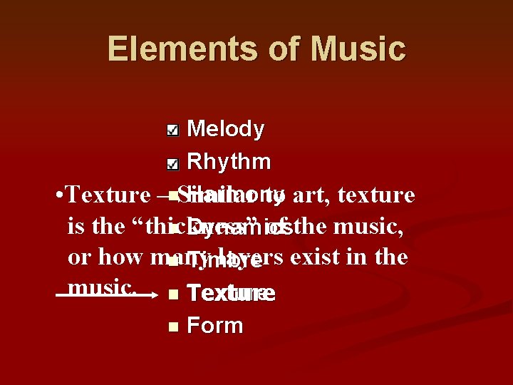 Elements of Music Melody n Rhythm Harmony • Texture –n. Similar to art, texture