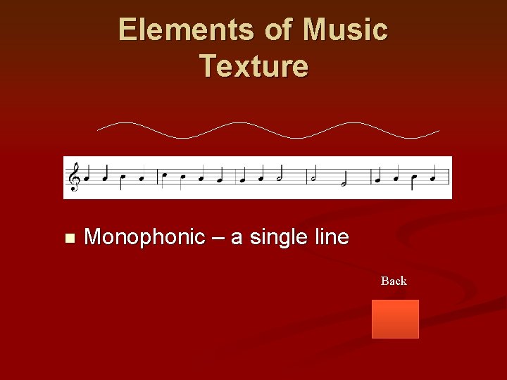 Elements of Music Texture n Monophonic – a single line Back 