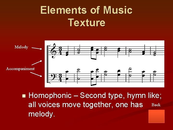 Elements of Music Texture Melody Accompaniment n Homophonic – Second type, hymn like; all
