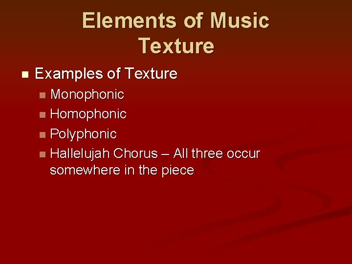 Elements of Music Texture n Examples of Texture Monophonic n Homophonic n Polyphonic n