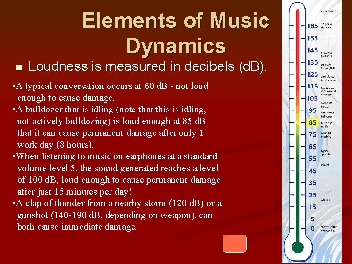 Elements of Music Dynamics n Loudness is measured in decibels (d. B). • A