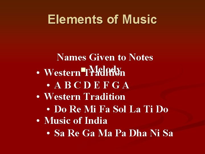 Elements of Music Names Given to Notes Melody • Westernn. Tradition • ABCDEFGA •