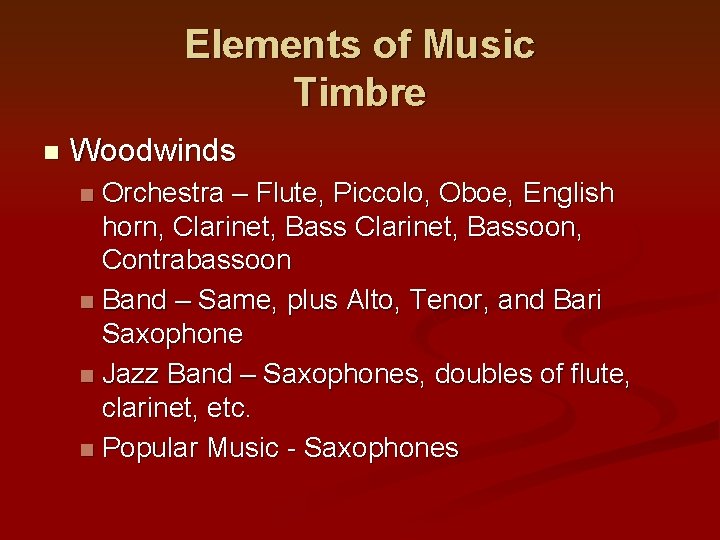 Elements of Music Timbre n Woodwinds Orchestra – Flute, Piccolo, Oboe, English horn, Clarinet,