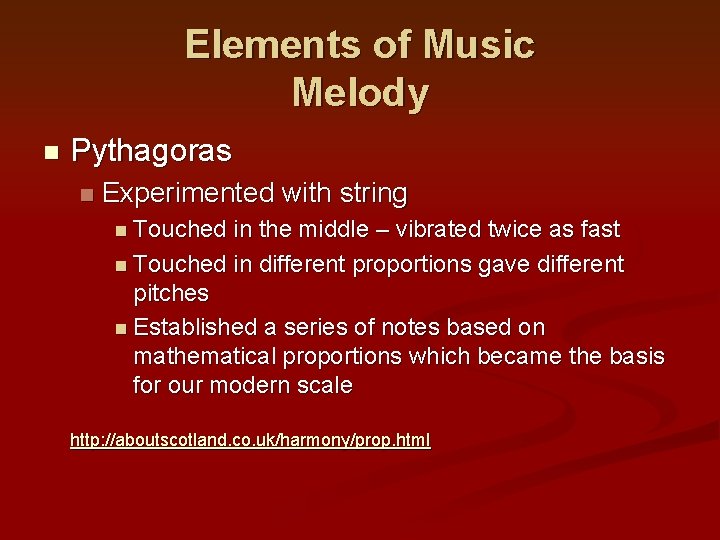 Elements of Music Melody n Pythagoras n Experimented with string n Touched in the