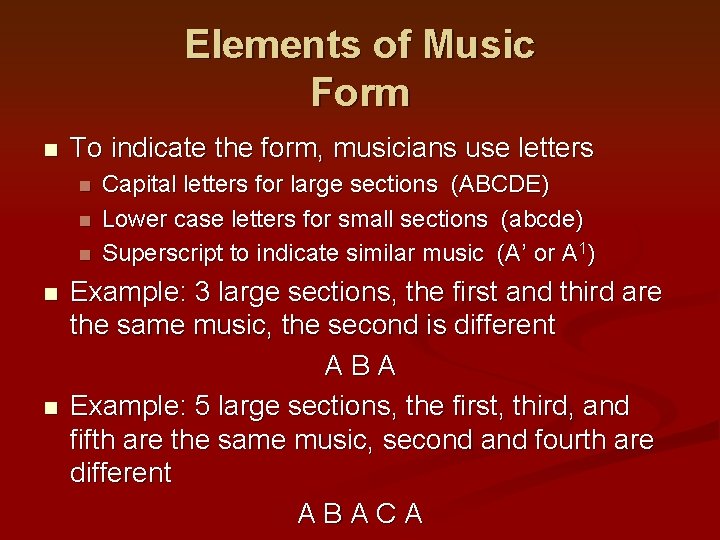 Elements of Music Form n To indicate the form, musicians use letters n n