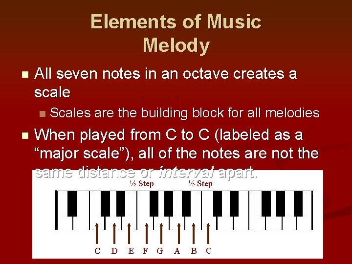 Elements of Music Melody n All seven notes in an octave creates a scale