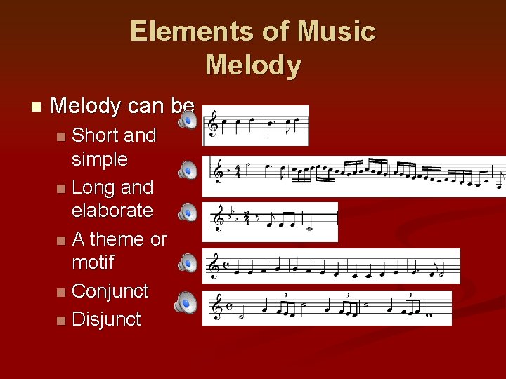 Elements of Music Melody n Melody can be Short and simple n Long and