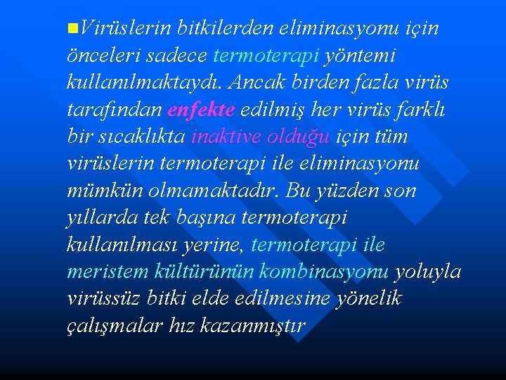 n. Virüslerin bitkilerden eliminasyonu için önceleri sadece termoterapi yöntemi kullanılmaktaydı. Ancak birden fazla virüs