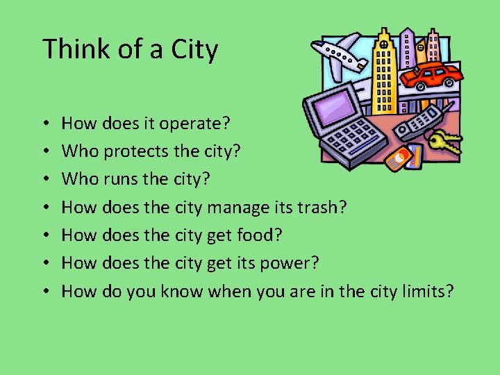 Think of a City • • How does it operate? Who protects the city?