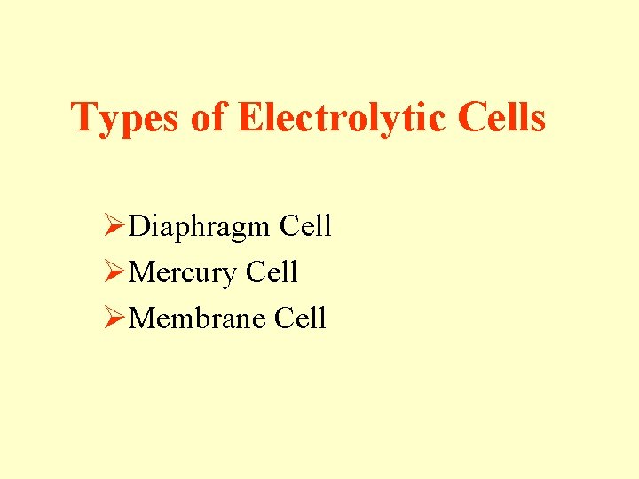 Types of Electrolytic Cells ØDiaphragm Cell ØMercury Cell ØMembrane Cell 