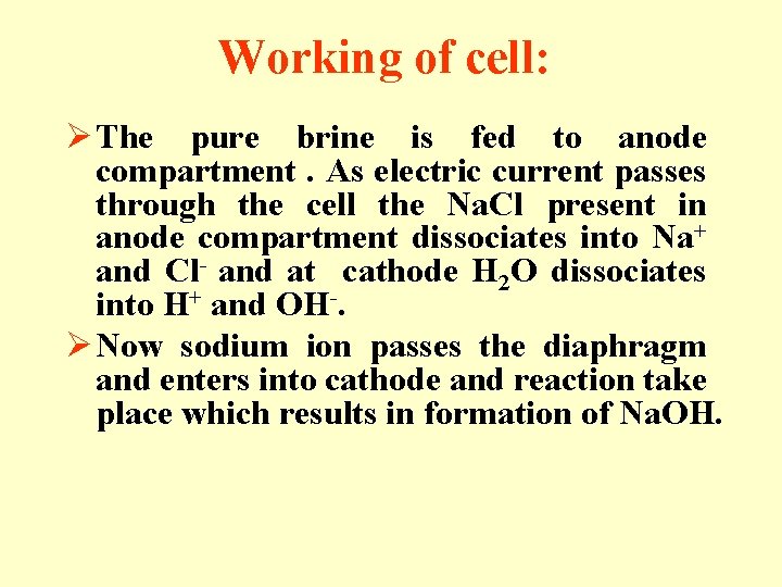 Working of cell: Ø The pure brine is fed to anode compartment. As electric