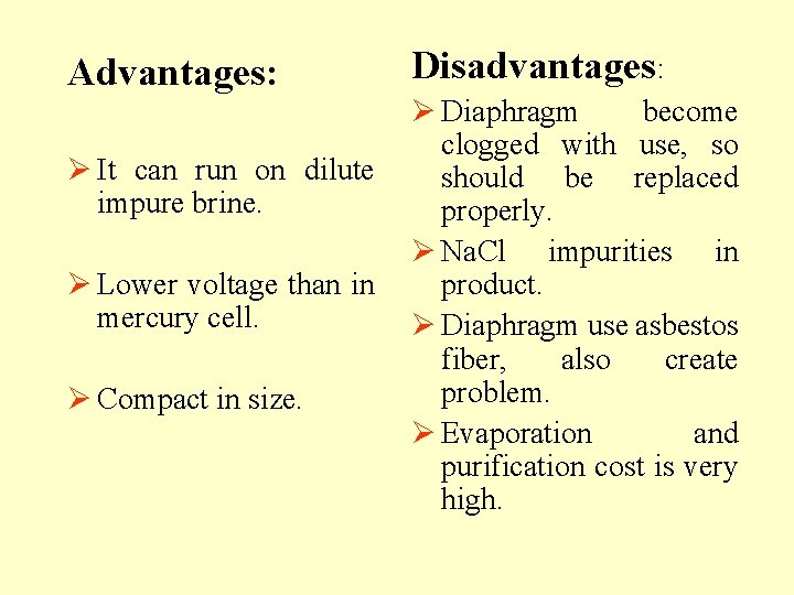 Advantages: Ø It can run on dilute impure brine. Ø Lower voltage than in