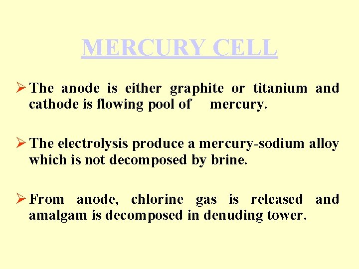 MERCURY CELL Ø The anode is either graphite or titanium and cathode is flowing