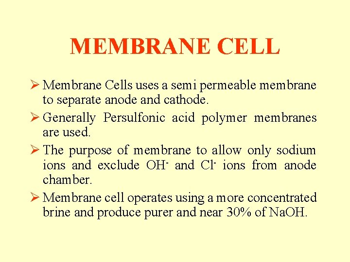 MEMBRANE CELL Ø Membrane Cells uses a semi permeable membrane to separate anode and