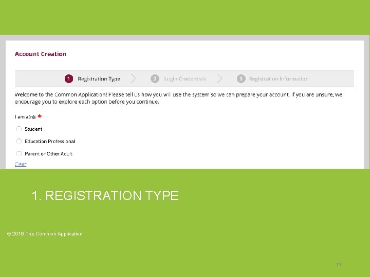 1. REGISTRATION TYPE © 2016 The Common Application 34 1. REGISTRATION TYPE © 2016 The Common Application 34
